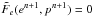 \hbox{$\tilde{F}_e(e^{n+1}, p^{n+1})= 0$}