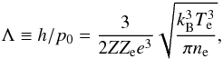 \begin{eqnarray} \Lambda\equiv h/p_0=\frac{3}{2ZZ_{\text{e}}e^3}\sqrt{\frac{k_{\text{B}}^3T_{\text{e}}^3}{\pi n_\text{e}}},\label{sandinecl} \end{eqnarray}