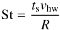 \begin{equation} \mathrm{St} = \frac{t_{\rm s} v_\mathrm{hw}}{R} \label{eq:Stnr} \end{equation}