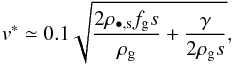 \begin{equation} v^\ast \simeq 0.1 \sqrt{ \frac{2\rho_{\bullet,\rm s} f_{\rm g} s}{\rho_{\rm g}} +\frac{\gamma}{2\rho_{\rm g} s}}, \label{eq:ShaoLu} \end{equation}