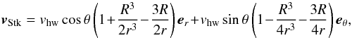 \begin{equation} \vec{v}_\mathrm{Stk} = v_\mathrm{hw} \cos \theta\left ( 1\!+\!\frac{R^{3}}{2r^{3}}\!-\!\frac{3R}{2r} \right ) \vec{e}_r \!+\! v_\mathrm{hw}\sin \theta\left ( 1\!-\!\frac{R^{3}}{4r^{3}}\!-\!\frac{3R}{4r} \right )\vec{e}_\theta, \label{eq:Stokes} \end{equation}