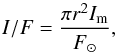 \begin{eqnarray*} {I/F}= \frac{\pi r^2 I_{\rm m}}{F_{\sun}} , \end{eqnarray*}