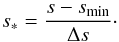 \begin{eqnarray} s_{*} = \frac{s-s_{\mathrm{min}}}{\Delta s}\cdot\label{eq:entropy_norm} \end{eqnarray}