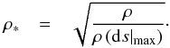 \begin{eqnarray} \rho_{*} & = & \sqrt{\frac{\rho}{\rho\left({\rm d}s|_{\mathrm{max}}\right)}}\cdot\label{eq:density_norm} \end{eqnarray}