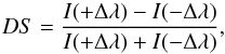 \begin{equation} \label{sec2:eq1} DS = \frac{I(+\Delta\lambda)-I(-\Delta\lambda)}{I(+\Delta\lambda)+I(-\Delta\lambda)}, \end{equation}