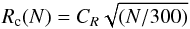 \begin{eqnarray} R_{\rm c} (N) = C_R \sqrt{(N/300)} \end{eqnarray}