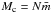 \hbox{$M_{\rm c} = N \bar{m}$}