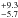 \hbox{$^{+9.3}_{-5.7}$}
