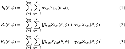\begin{align} B_{\rm r} (\theta, \phi) &= -\sum_{\ell=1}^{\ell_{\rm max}} \sum_{m=-\ell}^{\ell} \alpha_{\ell,m} Y_{\ell,m} (\theta, \phi), \label{eq1} \\ B_{\theta} (\theta, \phi) &= -\sum_{\ell=1}^{\ell_{\rm max}} \sum_{m=-\ell}^{\ell} \left[\beta_{\ell,m} Z_{\ell,m} (\theta, \phi) + \gamma_{\ell,m} X_{\ell,m} (\theta,\phi) \right], \label{eq2} \\ B_{\phi} (\theta, \phi) &= -\sum_{\ell=1}^{\ell_{\rm max}} \sum_{m=-\ell}^{\ell}\left[\beta_{\ell,m} X_{\ell,m} (\theta, \phi) - \gamma_{\ell,m} Z_{\ell,m} (\theta,\phi) \right], \label{eq3} \end{align}