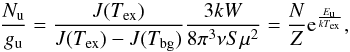 \begin{equation} \frac{N_{\rm u}}{g_{\rm u}} =\frac{J(T_{\mathrm{ex}})}{J(T_{\mathrm{ex}})-J(T_{\mathrm{bg}})}\frac{3kW}{8\pi^{3} \nu S \mu^{2}} = \frac{N}{Z} {\rm e}^{\frac{E_{\rm u}}{kT_{\mathrm{ex}}}}, \end{equation}