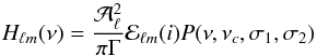 \begin{equation} H_{\ell m}(\nu)=\frac{\mathcal{A}_\ell^2}{\pi \Gamma} \mathcal{E}_{\ell m}(i) P(\nu,\nu_c,\sigma_1,\sigma_2) \end{equation}