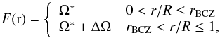 \begin{equation} F(\mathrm{r}) =\left\{ \begin{array}{ll} \Omega^* & 0 < {r/R} \le {r}_\mathrm{BCZ}\\ \Omega^* + \Delta \Omega & {r}_\mathrm{BCZ} < {r/R} \le 1, \end{array} \right. \end{equation}