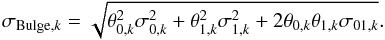 \appendix \setcounter{section}{1} \begin{equation} \sigma_{{\rm Bulge},k} = \sqrt{\theta_{0,k}^{2} \sigma_{0,k}^{2} + \theta_{1,k}^{2} \sigma_{1,k}^{2} + 2 \theta_{0,k} \theta_{1,k} \sigma_{01,k}}. \label{eq:gauss_prop_cova} \end{equation}