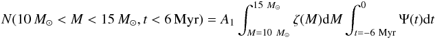 \begin{equation} \label{nyoung} N ( 10~{M}_\odot < M < 15~{M}_\odot, t < 6~{\rm Myr}) = A_1 \int_{M = 10~{M}_\odot} ^{15~{M}_\odot} \zeta (M) {\rm d}M \int_{t=-6~{\rm Myr}}^0 \Psi(t) {\rm d}t \end{equation}