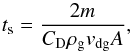 \appendix \setcounter{section}{1} \begin{equation} t_{\rm s} = \frac{2m}{C_\mathrm{D} \rho_\mathrm{g} v_\mathrm{dg} A}, \end{equation}