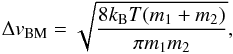 \appendix \setcounter{section}{2} \begin{equation} \Delta v_\mathrm{BM} = \sqrt{\frac{8 k_\mathrm{B} T (m_1 + m_2)}{\pi m_1 m_2}}, \end{equation}