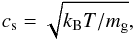 \begin{equation} c_\mathrm{s} = \sqrt{k_{\mathrm{B}} T/m_\mathrm{g}}, \end{equation}