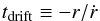 \begin{equation} \label{eq:t_drift} t_\mathrm{drift}\equiv - r/\dot{r} \end{equation}