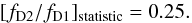 \begin{equation} [f_{\rm D2}/f_{\rm D1}]_{\rm statistic} = 0.25. \label{eq:f1f2_statistic} \end{equation}