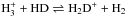 \hbox{$\reacteq{H_3^+}{HD}{H_2D^+}{H_2}$}