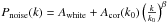 \hbox{$P_{\rm noise}(k) = A_{\rm white} + A_{\rm cor}(k_0) \left(\frac{k}{k_0}\right)^{\beta}$}