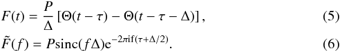 \begin{eqnarray} && F(t) = \frac{P}{\Delta}\left[\Theta(t-\tau)-\Theta(t-\tau-\Delta)\right], \label{eq:F_time}\\ && \tilde{F}(f) = P {\rm sinc}(f \Delta){\rm e}^{-2\pi {\rm i f} (\tau+\Delta/2)} \label{eq:F_freq}. \end{eqnarray}