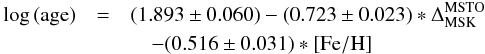 \begin{eqnarray} \log {\rm (age)} &=& (1.893\pm0.060)-(0.723\pm0.023)*\Delta_{\rm MSK}^{\rm MSTO} \nonumber\\ && \quad - (0.516\pm0.031)*{\rm [Fe/H]} \end{eqnarray}
