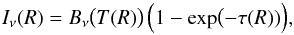 \begin{equation} I_\nu(R) = B_\nu\bigl(T(R)\bigr)\, \Bigl(1-\exp\bigl(-\tau(R))\Bigr), \label{e:intens} \end{equation}