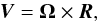 \begin{equation} {\vec V} = \vec{\Omega} \times {\vec R} , \label{Eq1} \end{equation}