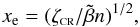 \begin{equation} x_{\rm e} = (\zeta_{\scriptscriptstyle \rm CR}/{\tilde \beta} n)^{1/2} , \label{Eq14} \end{equation}