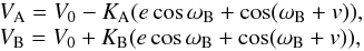 \begin{equation} \label{eq:rvB} \begin{array}{l} V_{\rm A}=V_0-K_{\rm A}(e\cos\omega_{\rm B}+\cos(\omega_{\rm B}+v)),\\ V_{\rm B}=V_0+K_{\rm B}(e\cos\omega_{\rm B}+\cos(\omega_{\rm B}+v)), \end{array} \end{equation}