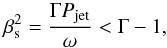 \begin{equation} \beta_{\rm s}^2={\Gamma P_{\rm jet}\over \omega}<\Gamma-1, \label{sound} \end{equation}