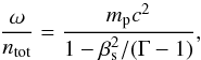 \begin{equation} {\omega\over n_{\rm tot}} ={m_{\rm p}c^2 \over 1-\beta_{\rm s}^2/ (\Gamma-1)}, \label{omega3} \end{equation}