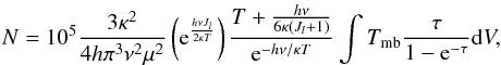\begin{eqnarray} N = 10^5 \frac{3\kappa^2}{4h \pi^3\nu^2\mu^2}\left({\rm e}^{\frac{h\nu J_l}{2 \kappa T}}\right)\frac{T + \frac{h \nu}{6\kappa(J_l + 1)}}{{\rm e}^{-h\nu /\kappa T}}\int T_{\rm mb} \frac{\tau}{1-{\rm e}^{-\tau}} {\rm d}V, \end{eqnarray}