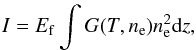 \begin{eqnarray} I = E_{\rm f}\int{G(T,n_{\rm e})n_{\rm e}^2{\rm d}z} , \end{eqnarray}
