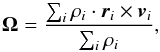 \begin{equation} \vec{\Omega} = \frac{ \sum_i \rho_i \cdot \vec{r}_i \times \vec{v}_i }{\sum_i \rho_i}, \nonumber \label{eq:rotationaxis} \end{equation}