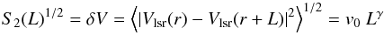 \begin{equation} \label{eq:SF} S_2(L)^{1/2}=\delta V=\left<|V_{\rm lsr}(r)-V_{\rm lsr}(r+L)|^2\right>^{1/2}=v_0\ L^{\gamma} \end{equation}