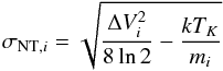 \begin{equation} \label{eq:NT} \sigma_{{\rm NT},i}=\sqrt{\frac{\Delta V_i^2}{8 \ln 2}-\frac{k{T}_K}{m_i}} \end{equation}