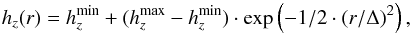 \begin{equation} h_{z}(r)=h_{z}^{\rm min}+(h_{z}^{\rm max}-h_{z}^{\rm min}) \cdot {\rm exp}\left(-1/2 \cdot (r/\Delta)^{2}\right), \label{eq_thick} \end{equation}