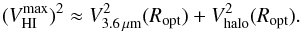 \begin{equation} (V_{\rm HI}^{\rm max})^{2}\approx V_{\rm 3.6\,\mu m}^{2}(R_{\rm opt})+V_{\rm halo}^{2}(R_{\rm opt}) . \end{equation}