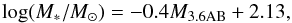 \begin{equation} {\rm log} (M_{\ast}/M_{\odot})=-0.4 M_{\rm 3.6 AB} + 2.13, \label{munoz1} \end{equation}