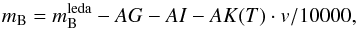 \begin{equation} m_{\rm B} = m_{\rm B}^{\rm leda}-AG-AI-AK(T)\cdot v/10000, \end{equation}