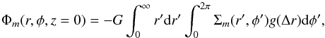 \begin{equation} \Phi_m(r,\phi,z=0)=-G\int^{\infty}_{0}r^{\prime}{\rm d}r^{\prime}\int^{2\pi}_{0}\Sigma_m(r^{\prime},\phi^{\prime}){\it g}(\Delta r){\rm d}\phi^{\prime}, \end{equation}