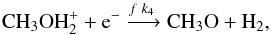 \begin{equation} \mathrm{CH_3OH_2^+ + e^- \xrightarrow{\mathit{f}\;{\it k}_4} CH_3O + H_2} \label{drch3oh} , \end{equation}