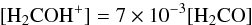 \begin{equation} \mathrm{[H_2COH^+]=7\times10^{-3}[H_2CO]} \end{equation}