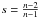 \hbox{$s =\frac{n-2}{n-1}$}