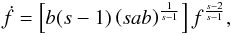 \begin{equation} \dot f=\left [b(s-1)\left (s a b \right )^\frac{1}{s-1} \right]f^\frac{s-2}{s-1} \label{EQN2} , \end{equation}