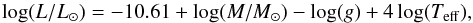 \begin{equation} \log(L/L_{\odot}) = -10.61 + \log(M/M_{\odot}) - \log(g) + 4\log(T_\mathrm{eff}) \label{logL} , \end{equation}