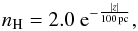 \begin{equation} \label{density} n_{\rm H} = 2.0 \; {\rm e}^{-\frac{|z|}{100\,{\rm pc}}}, \end{equation}