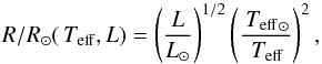 \begin{equation} \label{eq:4} R/R_{\odot}(\Teff,L) = \left(\frac{L}{L_{\odot}}\right)^{1/2}\left(\frac{\Teff_{\odot}}{\Teff}\right)^2, \end{equation}